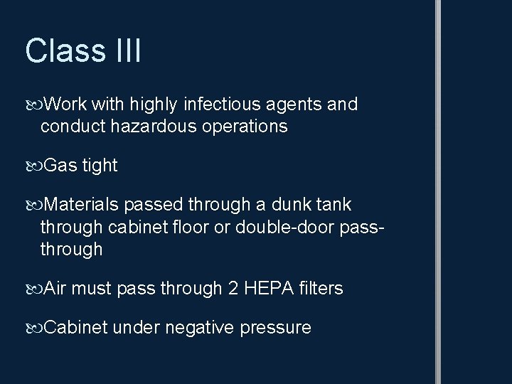 Class III Work with highly infectious agents and conduct hazardous operations Gas tight Materials