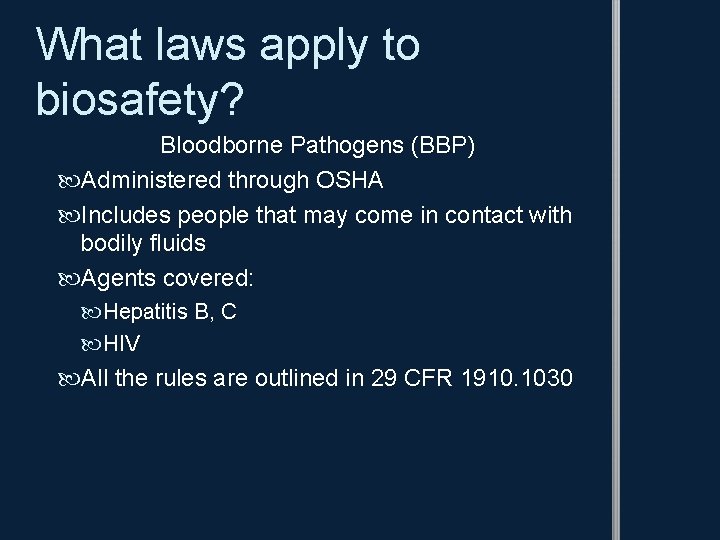 What laws apply to biosafety? Bloodborne Pathogens (BBP) Administered through OSHA Includes people that