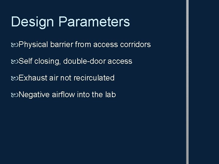 Design Parameters Physical barrier from access corridors Self closing, double-door access Exhaust air not