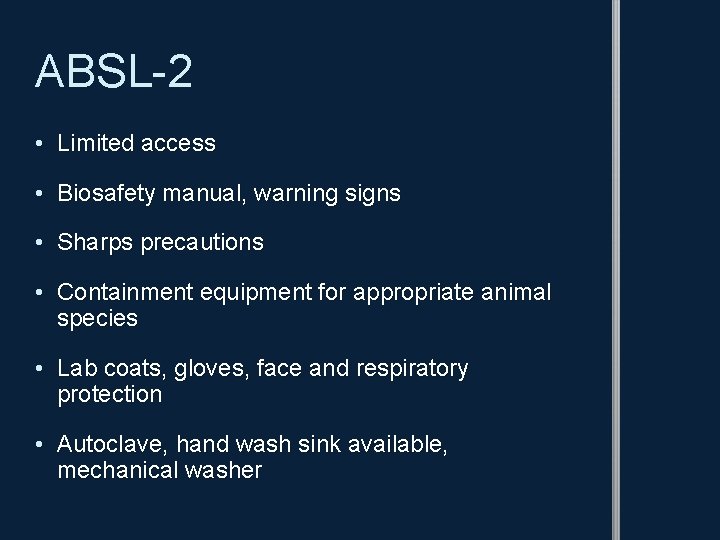 ABSL-2 • Limited access • Biosafety manual, warning signs • Sharps precautions • Containment