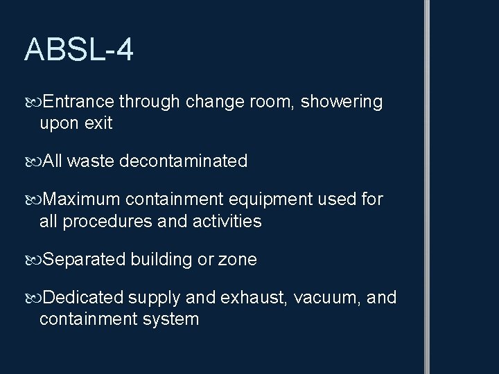 ABSL-4 Entrance through change room, showering upon exit All waste decontaminated Maximum containment equipment