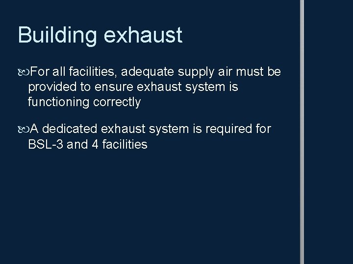 Building exhaust For all facilities, adequate supply air must be provided to ensure exhaust