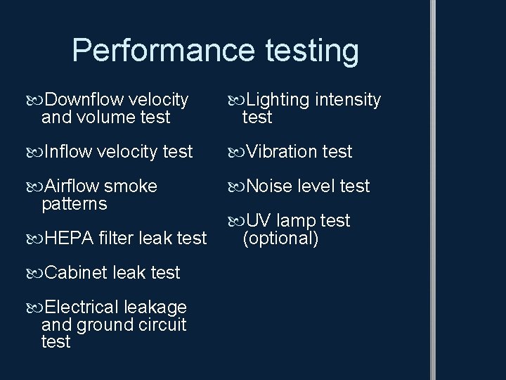 Performance testing Downflow velocity and volume test Lighting intensity test Inflow velocity test Vibration