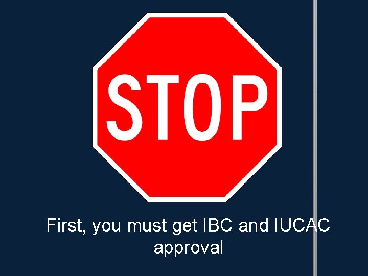 First, you must get IBC and IUCAC approval 