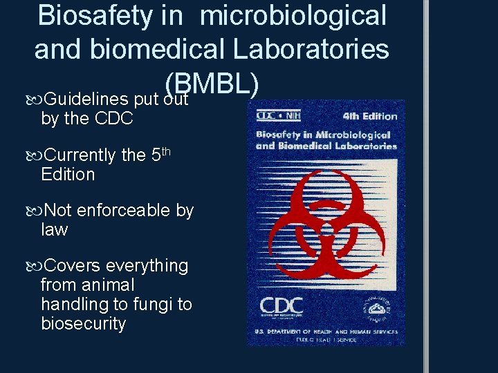 Biosafety in microbiological and biomedical Laboratories (BMBL) Guidelines put out by the CDC Currently