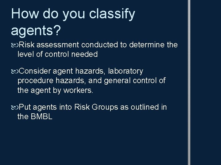 How do you classify agents? Risk assessment conducted to determine the level of control