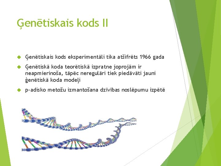 Ģenētiskais kods II Ģenētiskais kods eksperimentāli tika atšifrēts 1966 gada Ģenētiskā koda teorētiskā izpratne