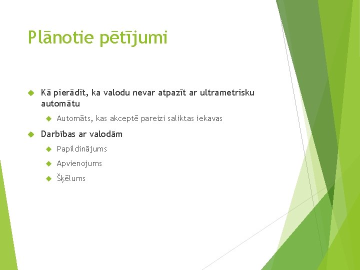 Plānotie pētījumi Kā pierādīt, ka valodu nevar atpazīt ar ultrametrisku automātu Automāts, kas akceptē