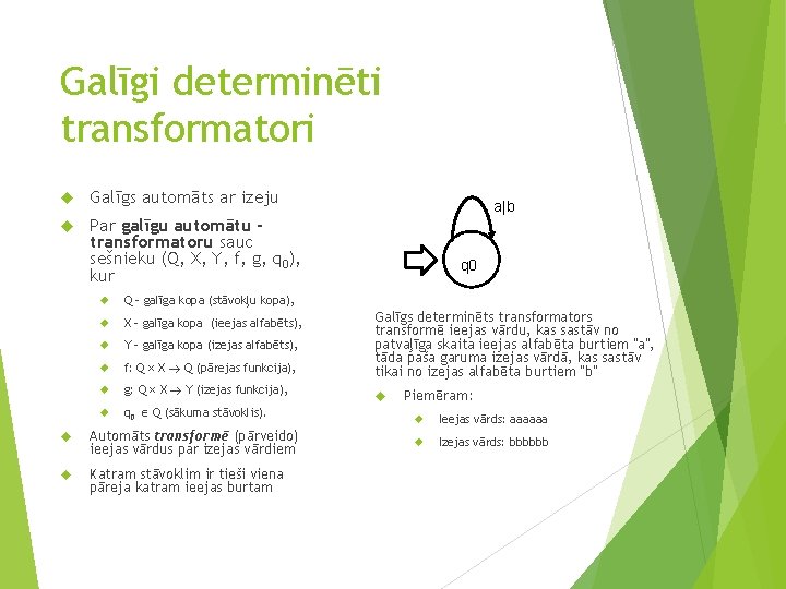 Galīgi determinēti transformatori Galīgs automāts ar izeju Par galīgu automātu transformatoru sauc sešnieku (Q,