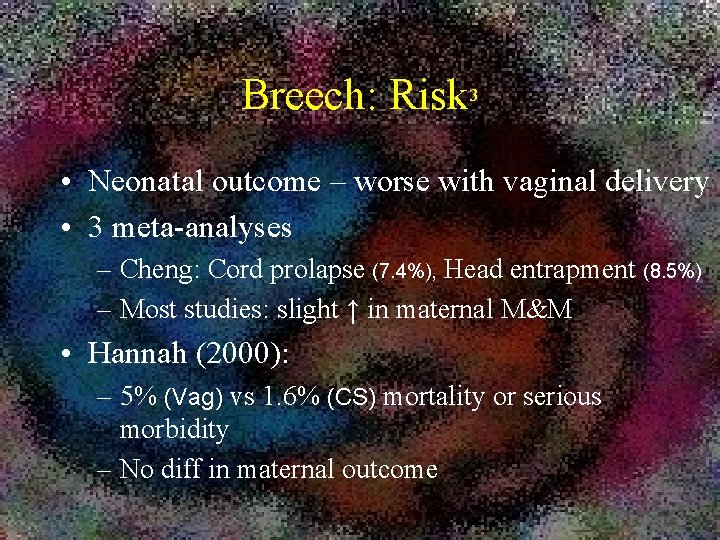 Breech: Risk 3 • Neonatal outcome – worse with vaginal delivery • 3 meta-analyses