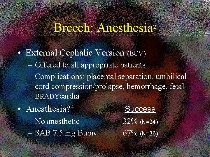 Breech: Anesthesia 2 • External Cephalic Version (ECV) – Offered to all appropriate patients