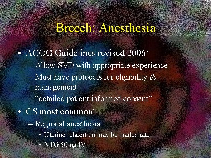 Breech: Anesthesia • ACOG Guidelines revised 20065 – Allow SVD with appropriate experience –