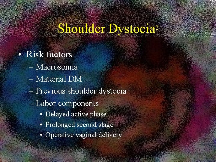 Shoulder Dystocia 2 • Risk factors – Macrosomia – Maternal DM – Previous shoulder