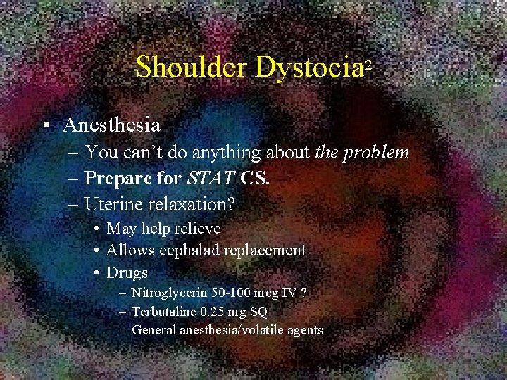 Shoulder Dystocia 2 • Anesthesia – You can’t do anything about the problem –