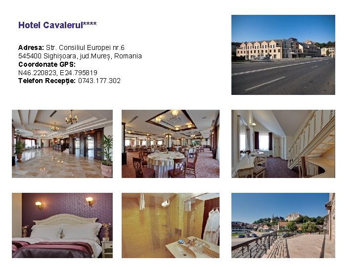 Hotel Cavalerul**** Adresa: Str. Consiliul Europei nr. 6 545400 Sighișoara, jud. Mureș, Romania Coordonate