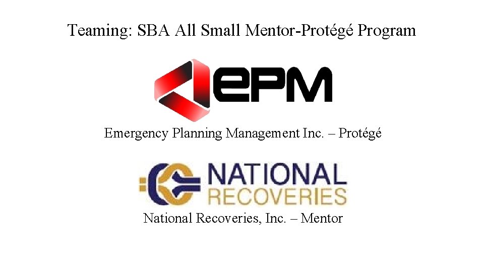 Teaming: SBA All Small Mentor-Protégé Program Emergency Planning Management Inc. – Protégé National Recoveries,