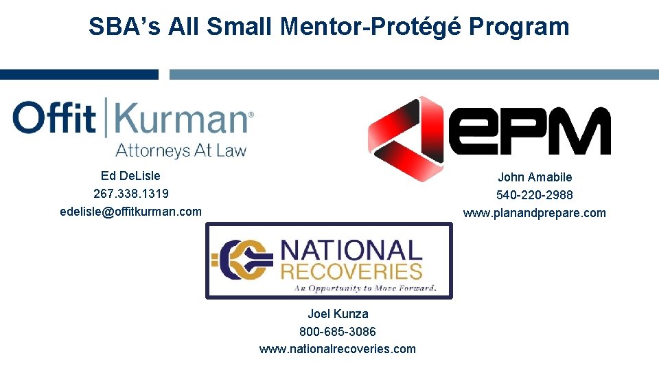 SBA’s All Small Mentor-Protégé Program Ed De. Lisle 267. 338. 1319 edelisle@offitkurman. com John