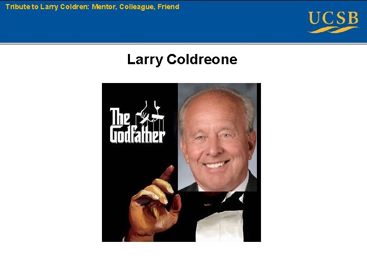 Tribute to Larry Coldren: Mentor, Colleague, Friend Larry Coldreone Boston University Slideshow Title Goes