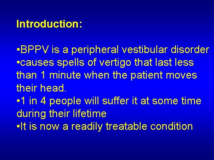 Introduction: • BPPV is a peripheral vestibular disorder • causes spells of vertigo that