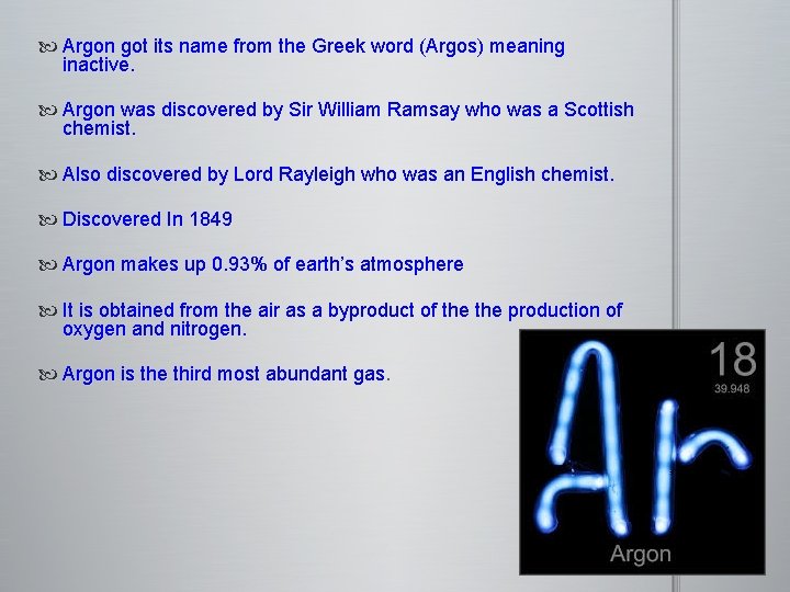  Argon got its name from the Greek word (Argos) meaning inactive. Argon was