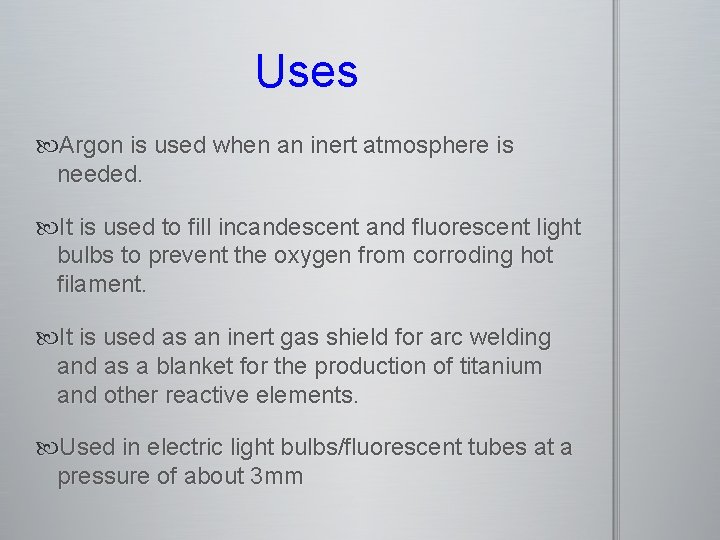 Uses Argon is used when an inert atmosphere is needed. It is used to