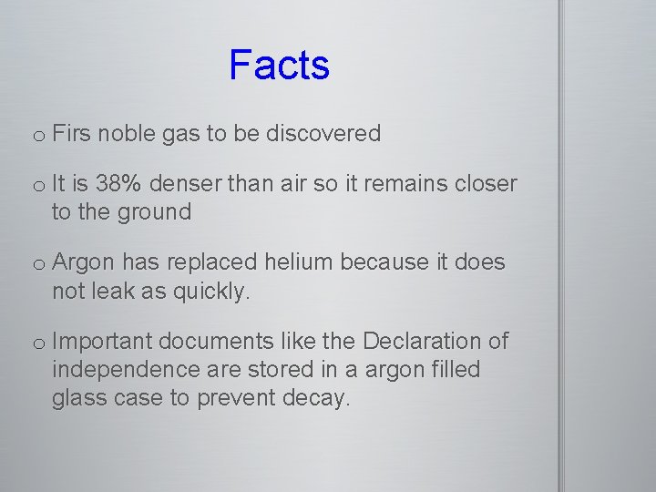 Facts o Firs noble gas to be discovered o It is 38% denser than