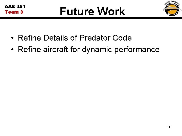 AAE 451 Team 3 Future Work • Refine Details of Predator Code • Refine