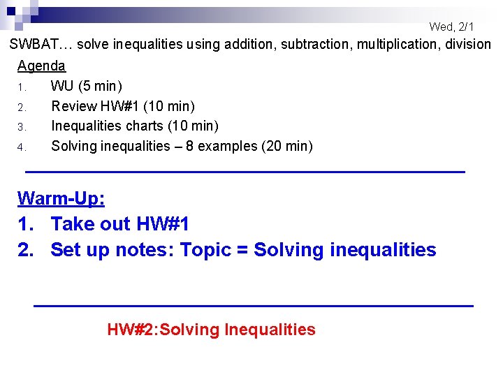  Wed, 2/1 SWBAT… solve inequalities using addition, subtraction, multiplication, division Agenda 1. WU