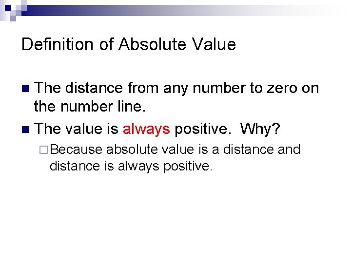 Definition of Absolute Value The distance from any number to zero on the number