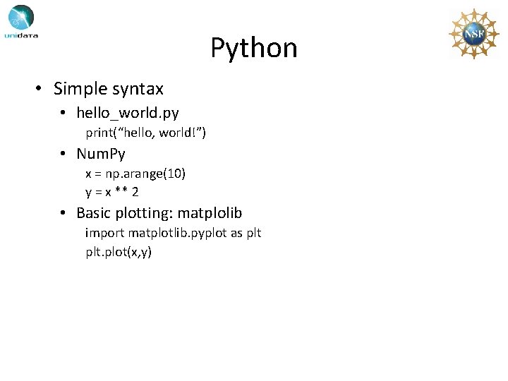 Python • Simple syntax • hello_world. py print(“hello, world!”) • Num. Py x =