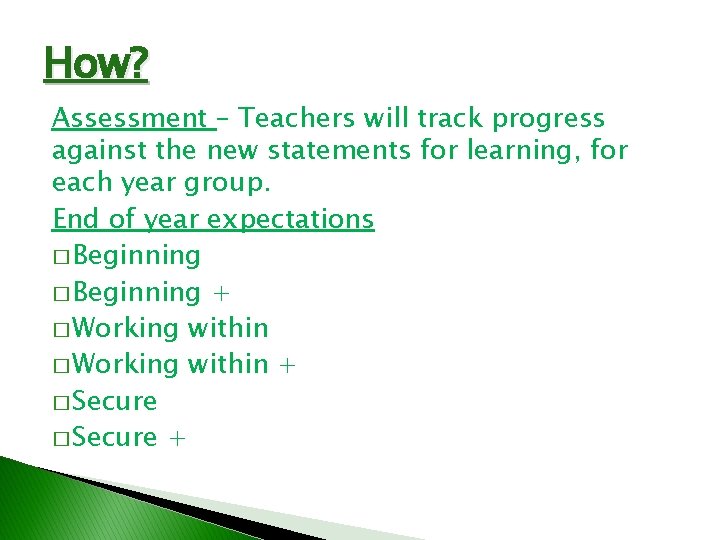How? Assessment – Teachers will track progress against the new statements for learning, for