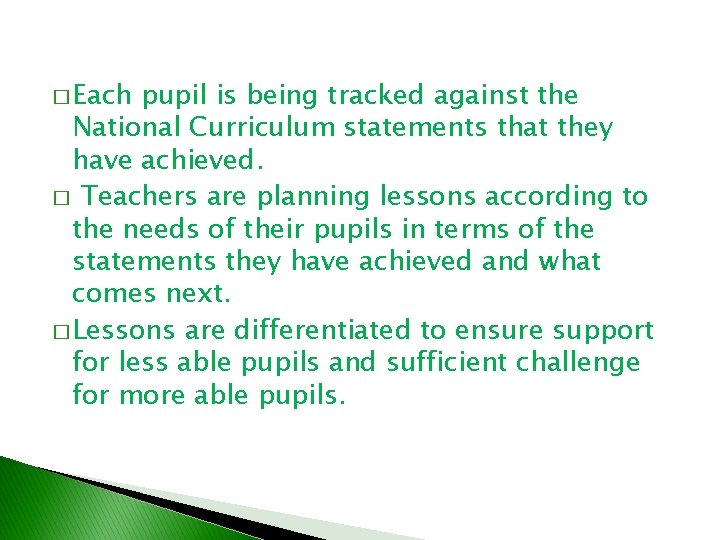 � Each pupil is being tracked against the National Curriculum statements that they have