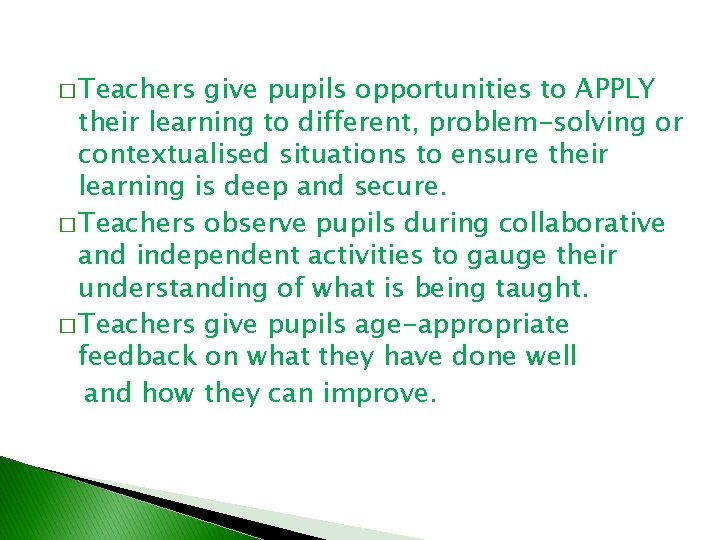 � Teachers give pupils opportunities to APPLY their learning to different, problem-solving or contextualised