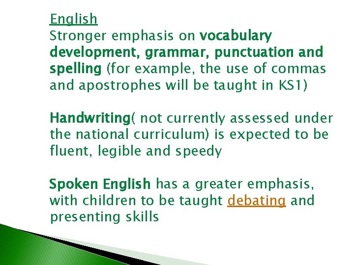 English Stronger emphasis on vocabulary development, grammar, punctuation and spelling (for example, the use