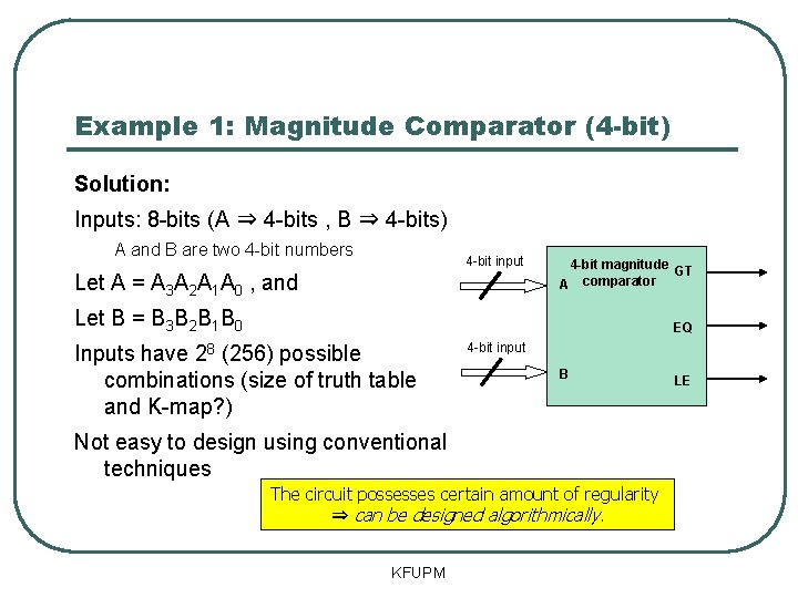 Example 1: Magnitude Comparator (4 -bit) Solution: Inputs: 8 -bits (A ⇒ 4 -bits