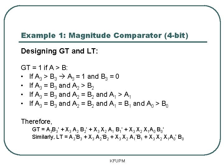 Example 1: Magnitude Comparator (4 -bit) Designing GT and LT: GT = 1 if