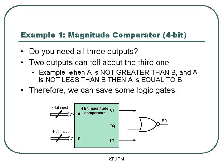 Example 1: Magnitude Comparator (4 -bit) • Do you need all three outputs? •