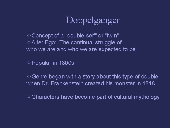 Doppelganger ²Concept of a “double-self” or “twin” ²Alter Ego: The continual struggle of who