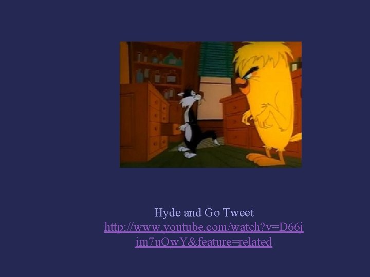 Hyde and Go Tweet http: //www. youtube. com/watch? v=D 66 j jm 7 u.