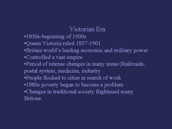 Victorian Era • 1830 s-beginning of 1900 s • Queen Victoria ruled 1837 -1901
