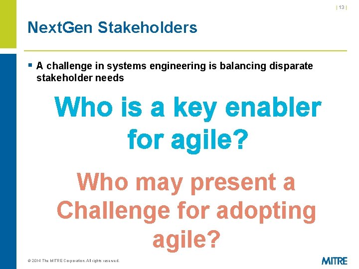 | 13 | Next. Gen Stakeholders § A challenge in systems engineering is balancing | 13 | Next. Gen Stakeholders § A challenge in systems engineering is balancing