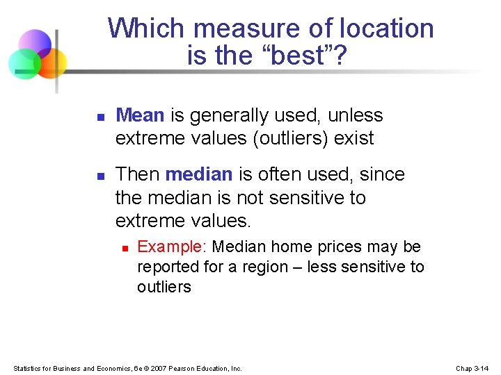 Which measure of location is the “best”? n n Mean is generally used, unless