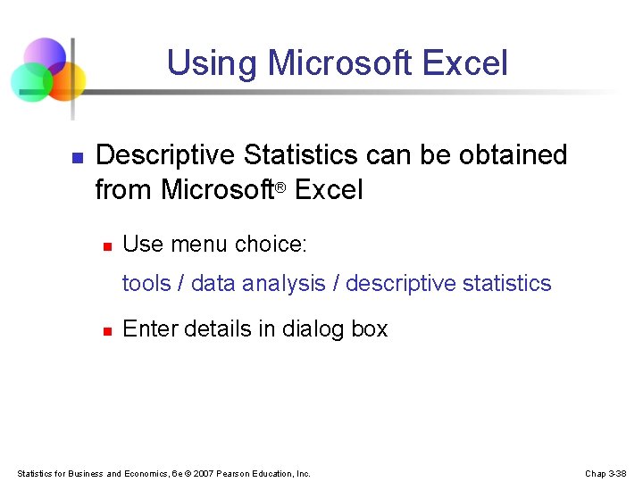 Using Microsoft Excel n Descriptive Statistics can be obtained from Microsoft® Excel n Use