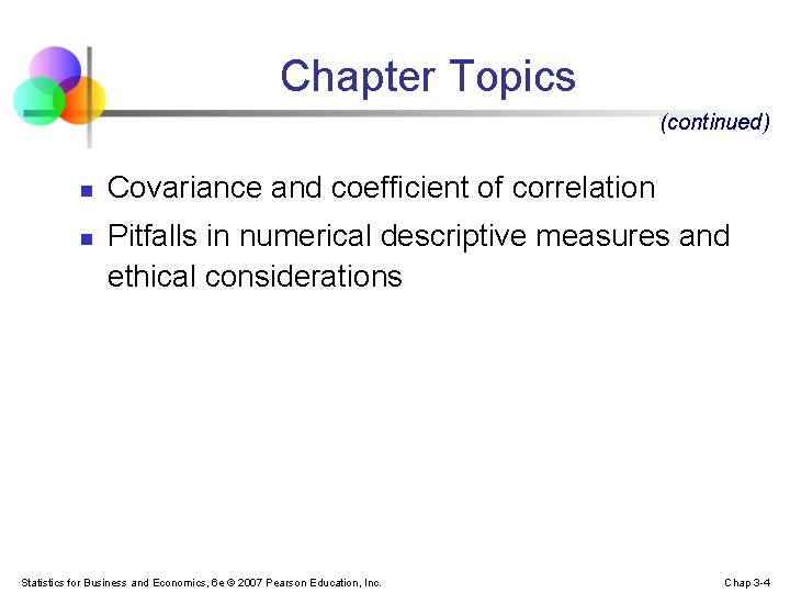 Chapter Topics (continued) n n Covariance and coefficient of correlation Pitfalls in numerical descriptive