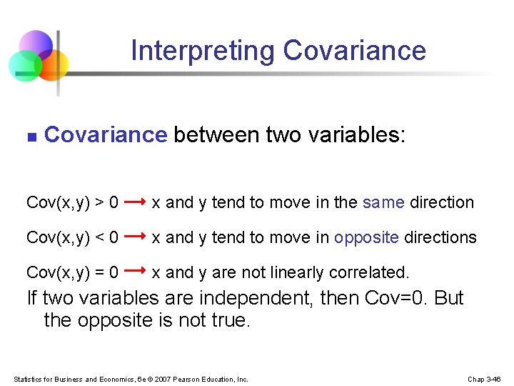 Interpreting Covariance n Covariance between two variables: Cov(x, y) > 0 x and y