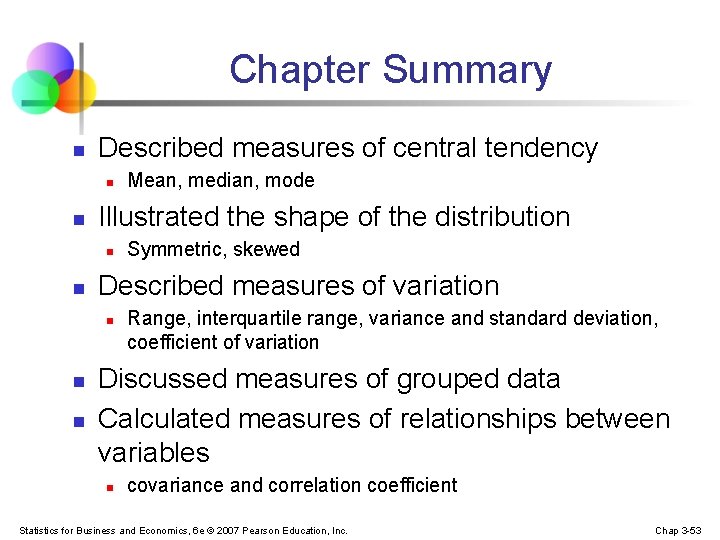 Chapter Summary n Described measures of central tendency n n Illustrated the shape of