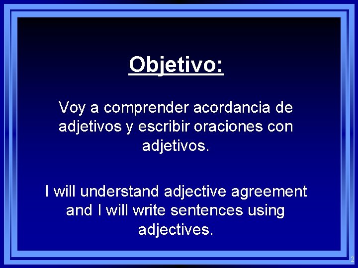 Objetivo: Voy a comprender acordancia de adjetivos y escribir oraciones con adjetivos. I will