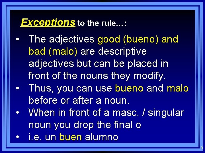 Exceptions to the rule…: • The adjectives good (bueno) and bad (malo) are descriptive