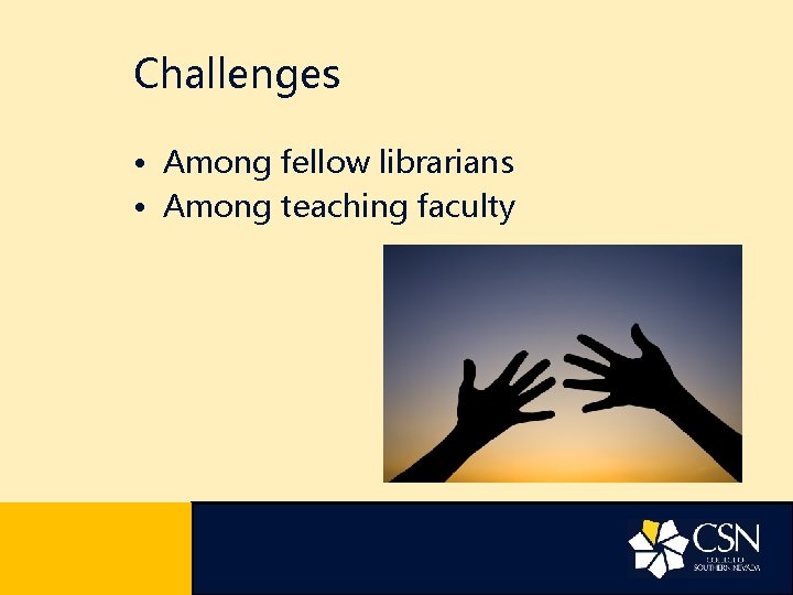 Challenges • Among fellow librarians • Among teaching faculty 