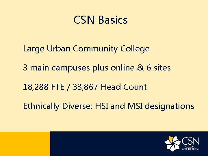 CSN Basics Large Urban Community College 3 main campuses plus online & 6 sites